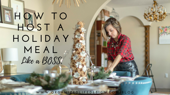 How to Host a Holiday Meal like a BOSS | Organized Life Design