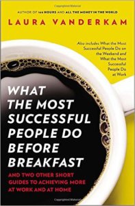 What Most Successful People Do Before Breakfast by Laura Vanderkam | Organized Life Design www.organizedlifedesign.com